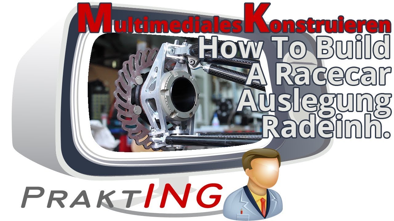 [MUME] How to build a racecar - Auslegung der Radeinheiten - Studentenprojekt (deutsch)