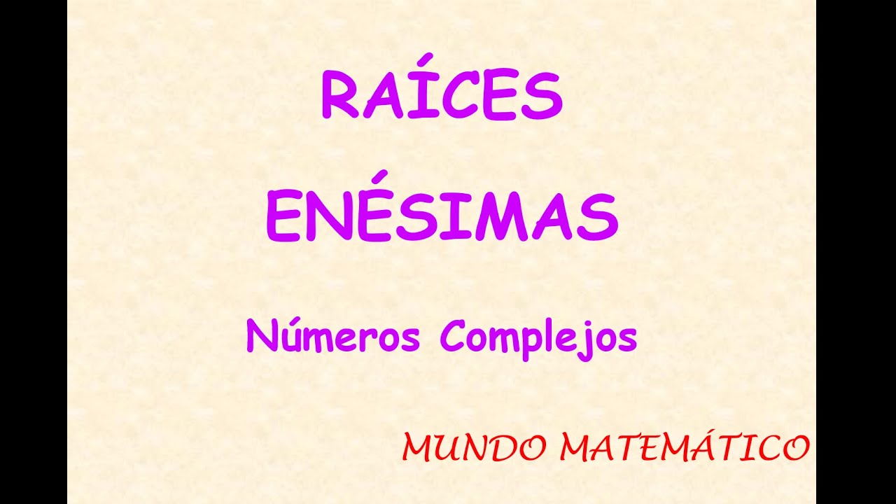 RAÍCES ENÉSIMAS | NÚMEROS COMPLEJOS