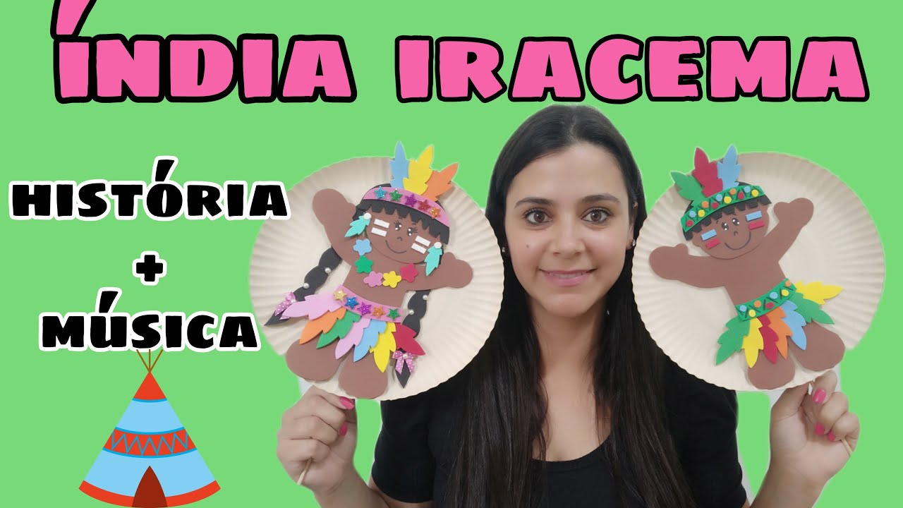 HISTÓRIA + MÚSICA: INDIAZINHA IRACEMA / dia do índio - hábitos e costumes índigenas