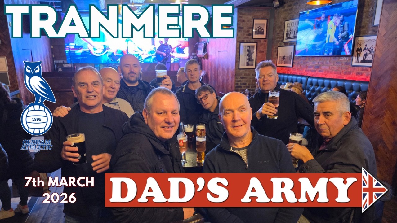 Dad's Army   Tranmere Away 7th March 2026