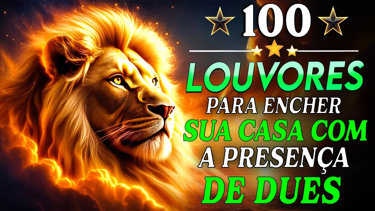 TOP Músicas Gospel - 100 LOUVORES PARA ENCHER A SUA CASA COM A PRESENÇA DE DEUS - Hinos Evangélicos