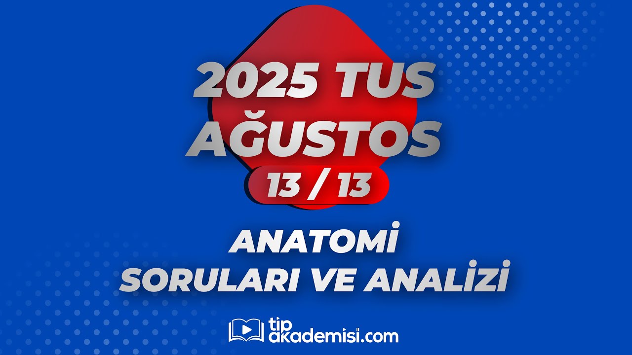 TUS ANATOMİ 2025 AĞUSTOS SORULARI VE REFERANSLARI | DR. ÖZLEM ÖZ, DR. TAMER ÇELİK