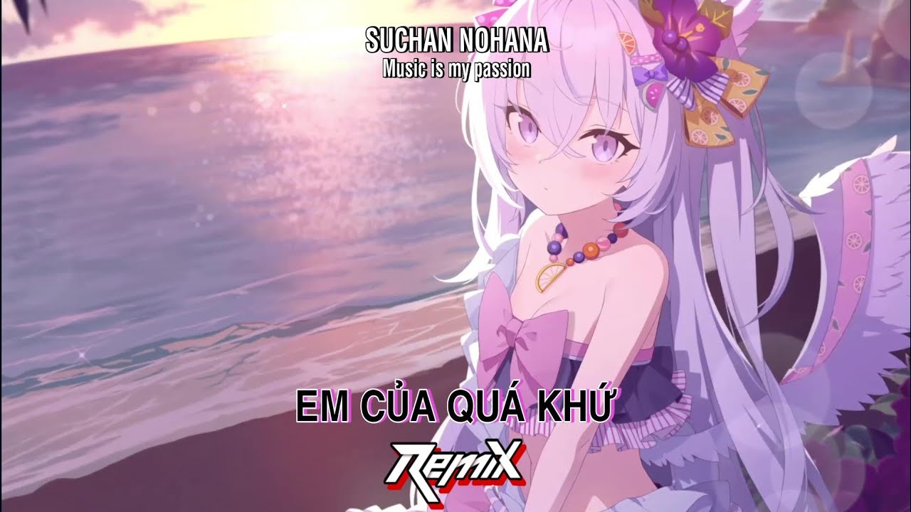 [Suchan Nohana] Nightcore Em Của Quá Khứ Remix - Huy Nam