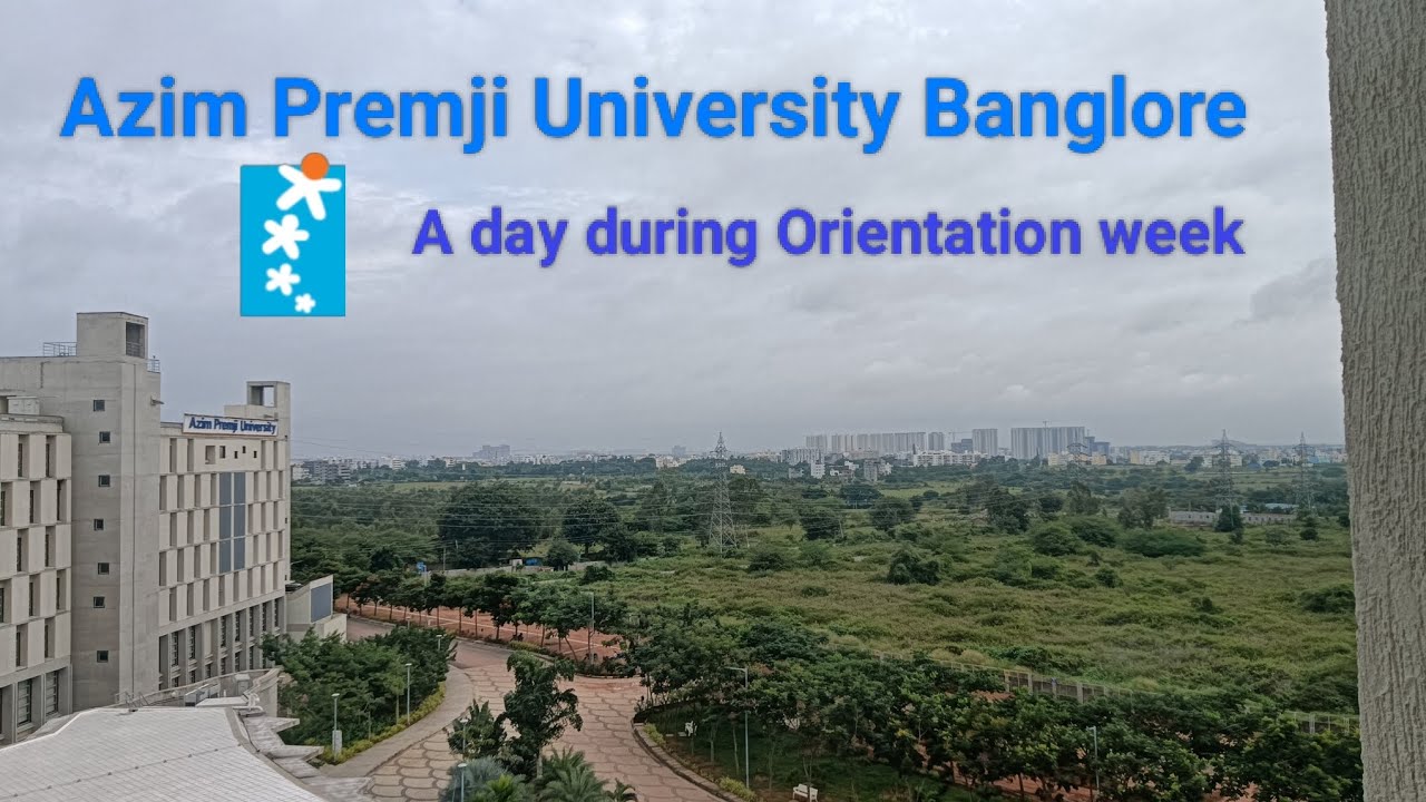 A day in Azim Premji University Banglore during its Orientation week 
