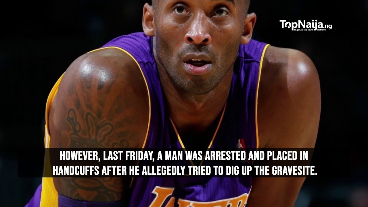 Man arrested for digging Kobe and Gigi Bryant&rsquo;s gravesite