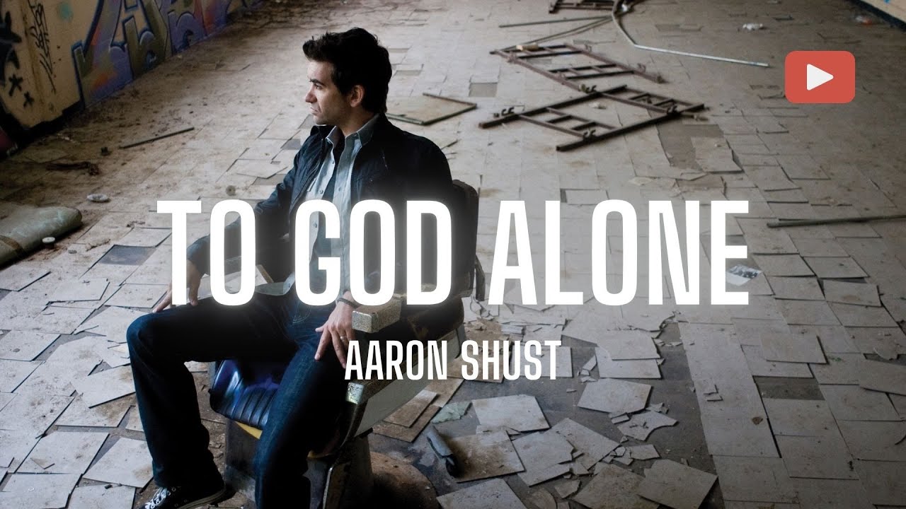 Aaron Shust - To God Alone