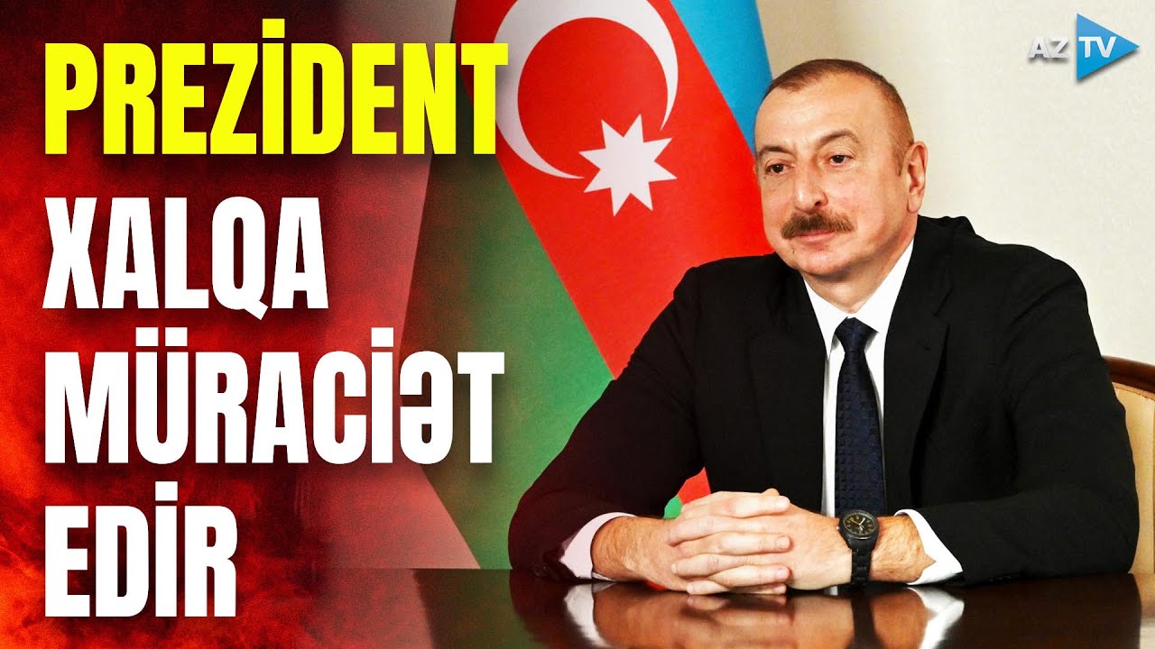 Prezident İlham Əliyev xalqa müraciət edir: dövlət başçısından mühüm mesajlar