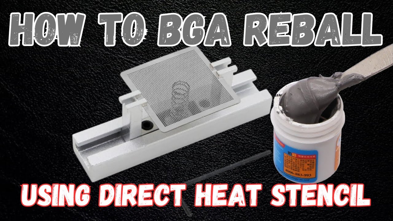 How To Re-ball BGA Using Direct Heat