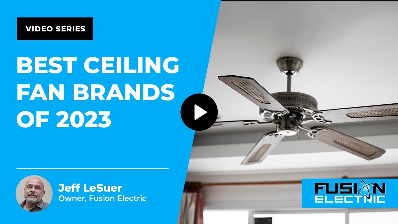 What are the Best Ceiling Fan Brands of 2023? | Fusion Electric
