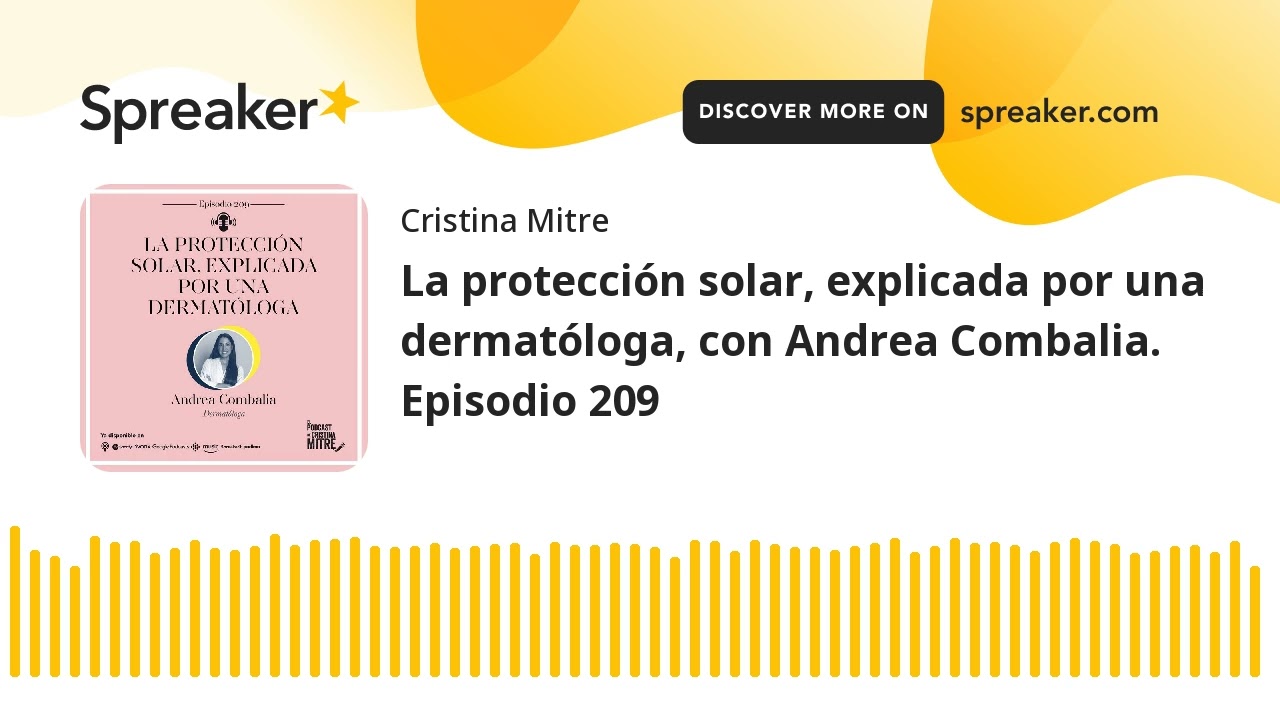 La protección solar, explicada por una dermatóloga, con Andrea Combalia. Episodio 209