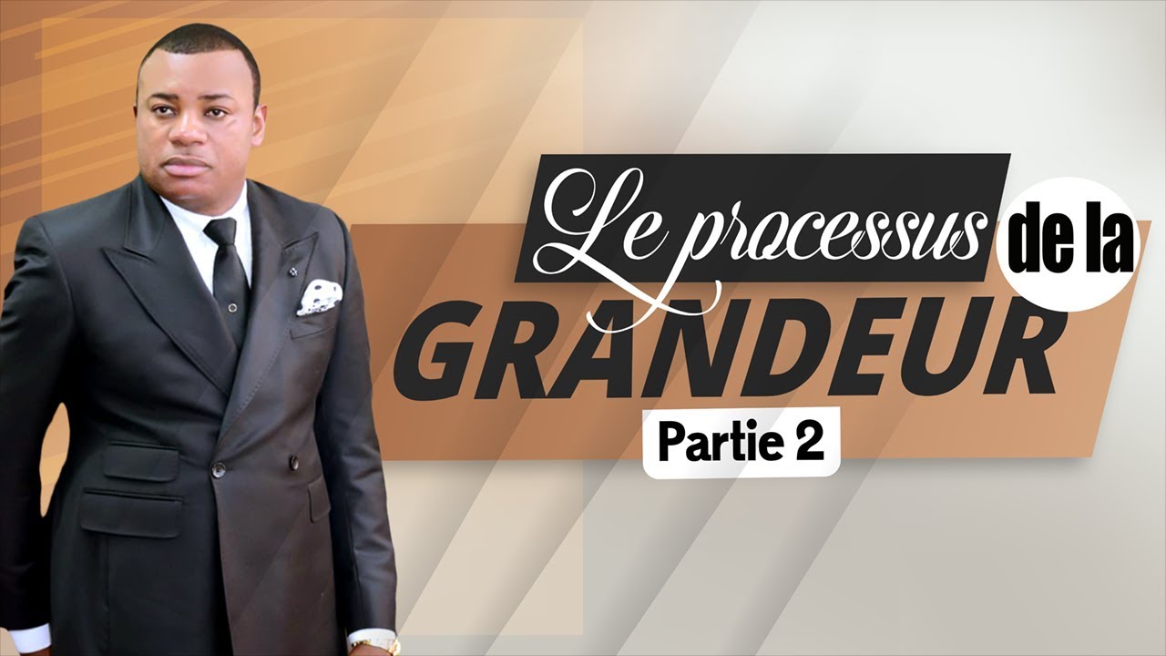 Le processus de la grandeur (Partie 2) | Prophète Exaucé G. LUNGU