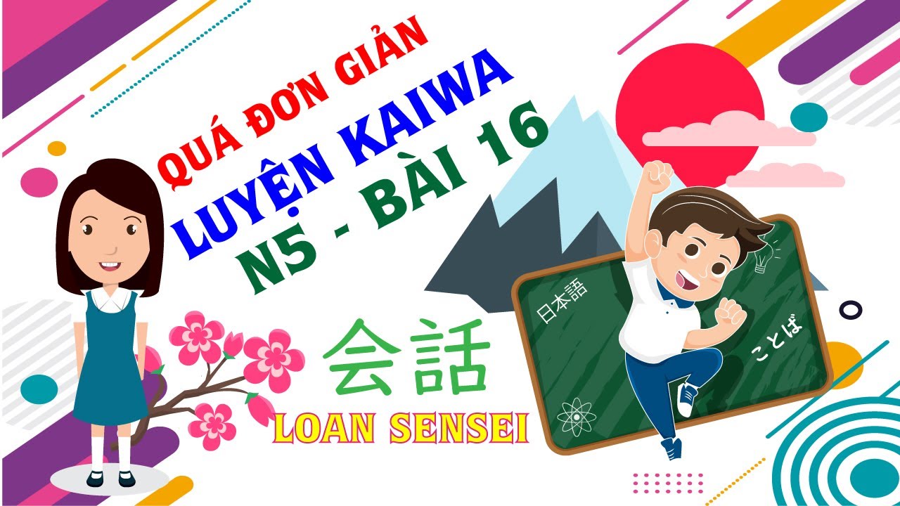 Kaiwa Bài 16 N5 - Luyện phản xạ tiếng Nhật | 会話 N5