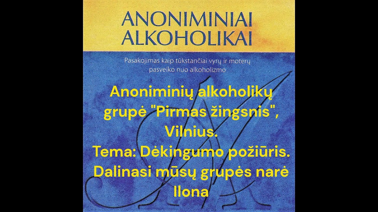 Dėkingumo požiūris. Dalinasi Ilona iš Anoniminių alkoholikų grupės 