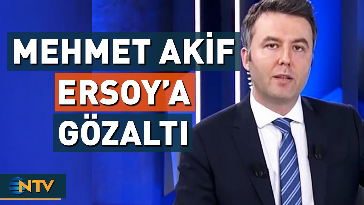Gazeteci Mehmet Akif Ersoy G&ouml;zaltına Alındı | NTV