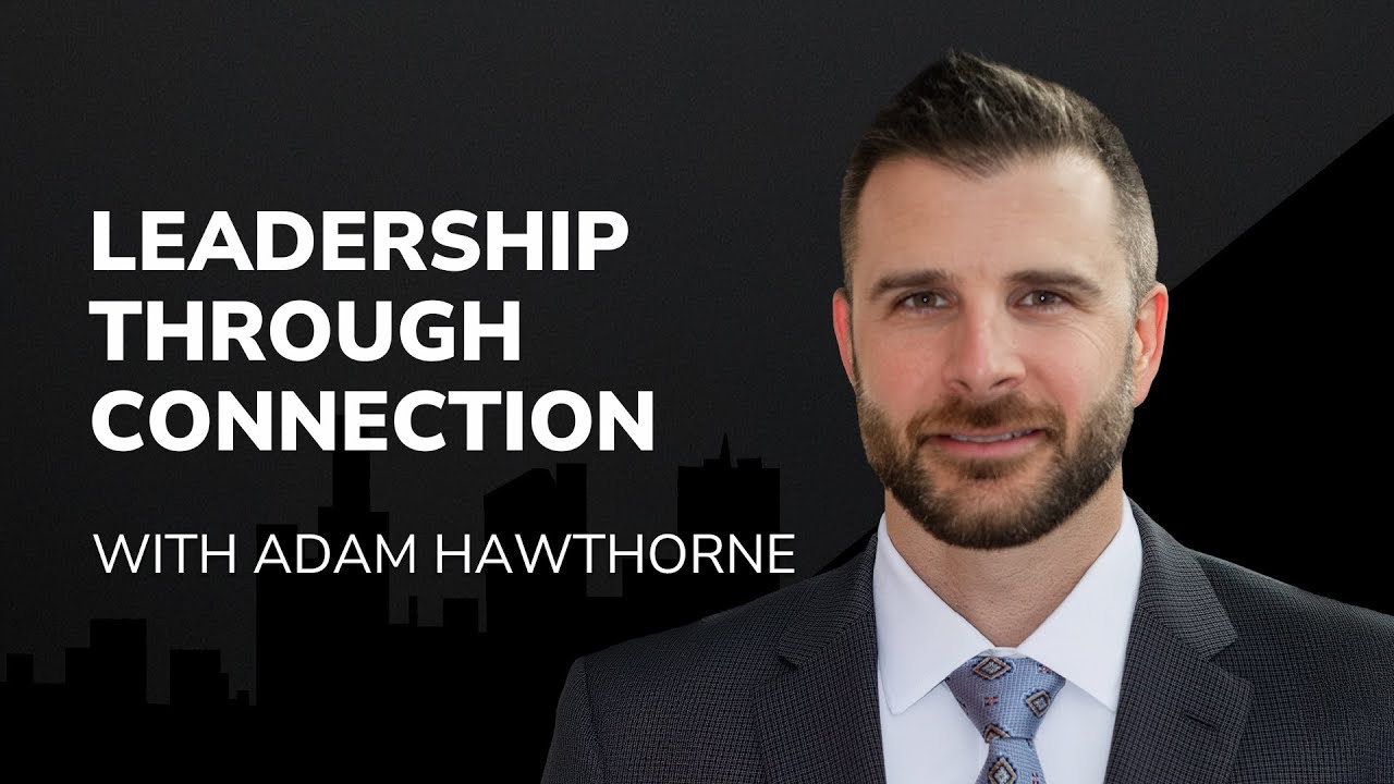 Leadership Through Connection With Adam Hawthorne #108