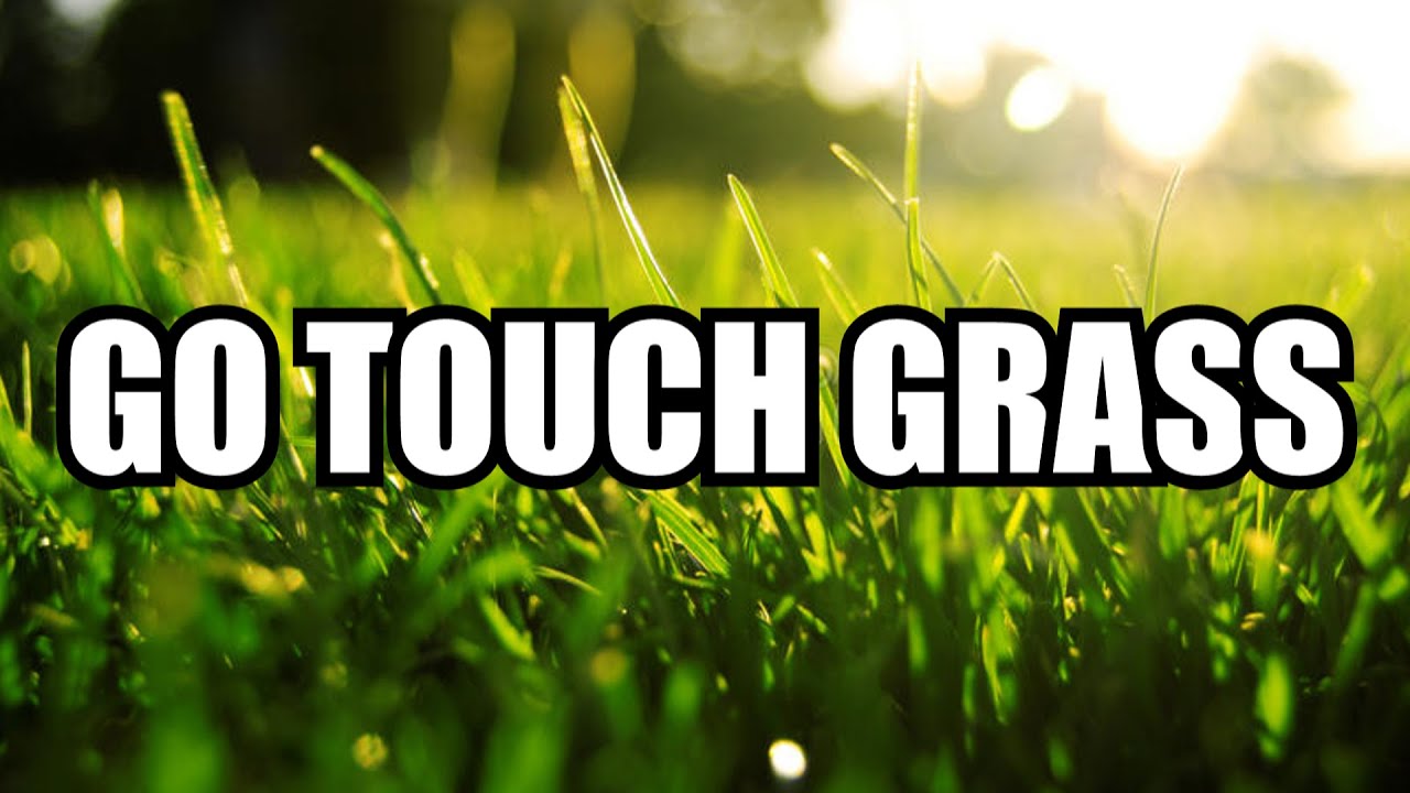 GO TOUCH GRASS