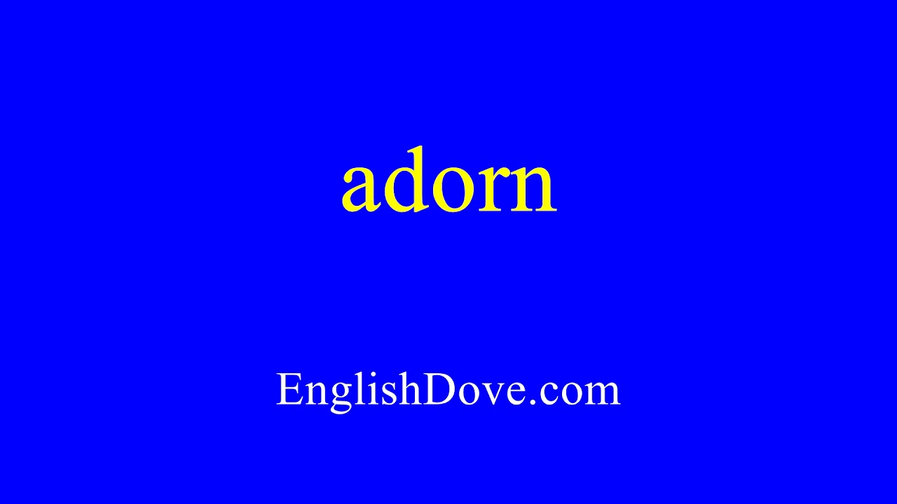 How to pronounce adorn in American English.