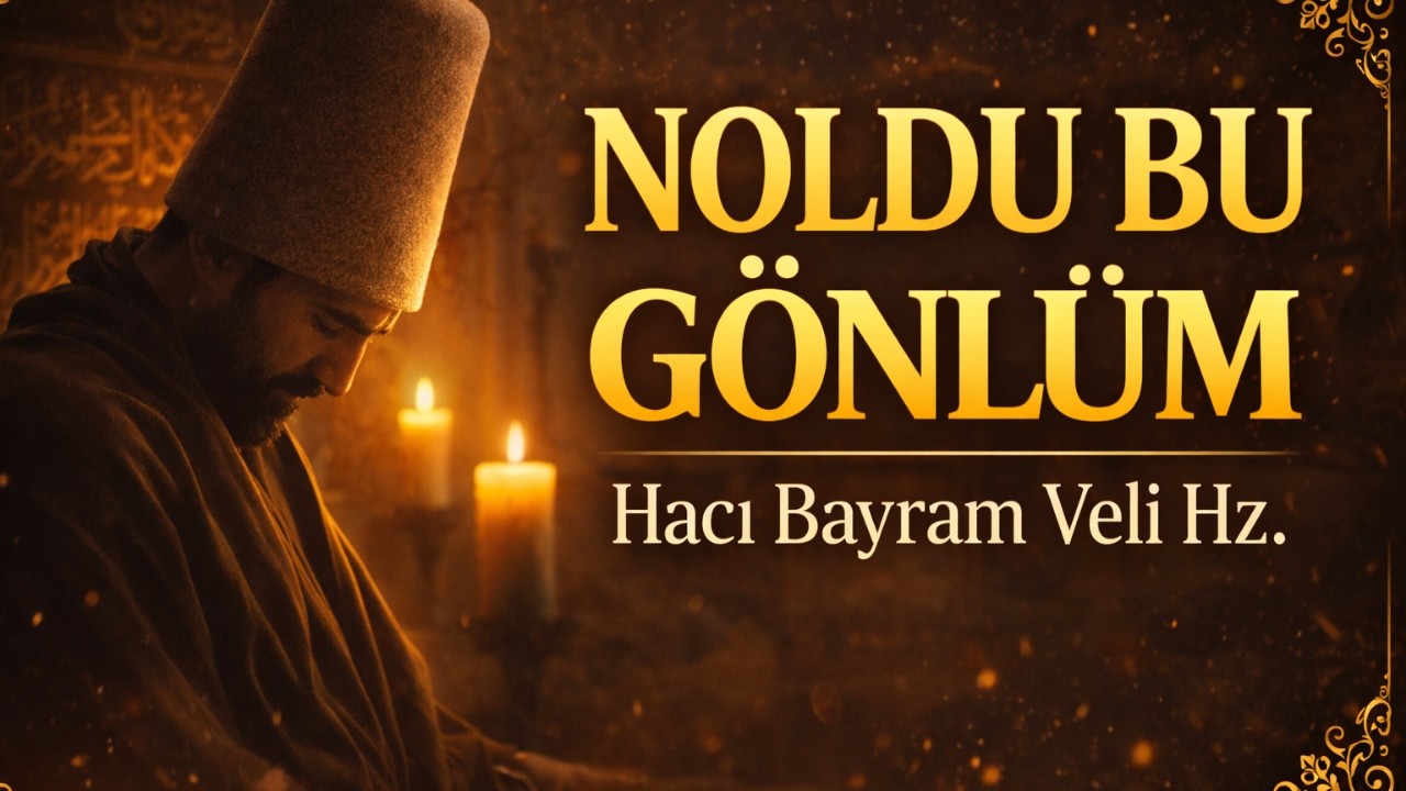 Noldu Bu Gönlüm  - Kalbe Dokunan Tasavvuf İlahisi - Hacı Bayram Veli Hz