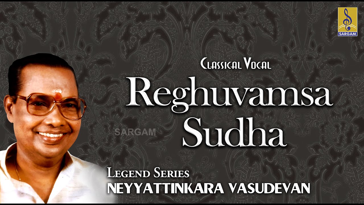 Carnatic Classical Concert by Neyyattinkara Vasudevan | Reghuvamsa Sudha Jukebox