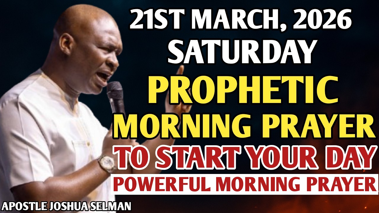 [21ST MARCH, 2026] EARLY MORNING POWERFUL PROPHETIC MORNING PRAYER BY APOSTLE JOSHUA SELMAN