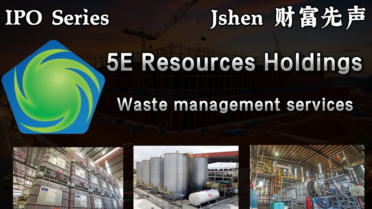 IPO Series - 5E Resources Holdings Berhad - Waste Management Services 受管制废料管理服务商