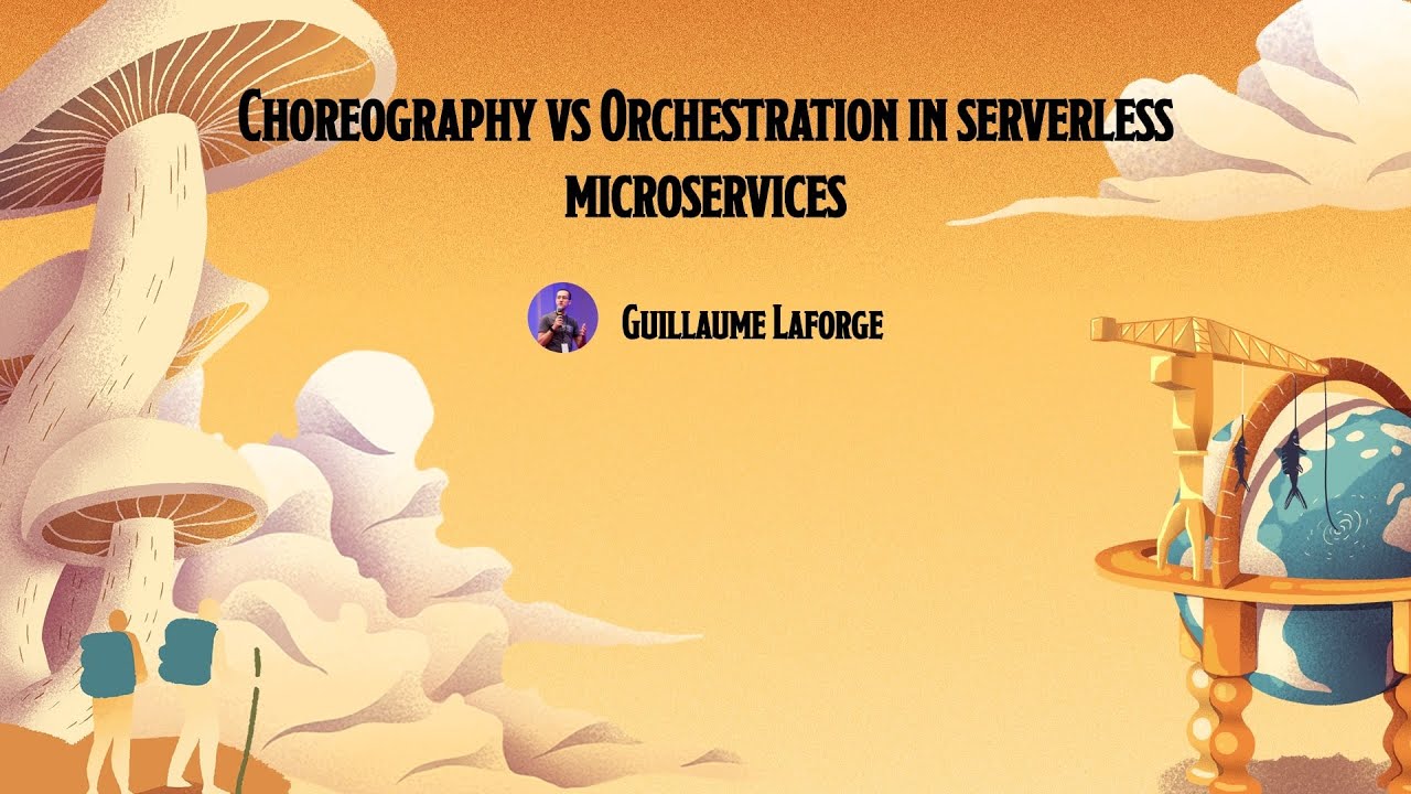 [DevFest Nantes 2022] Choreography vs Orchestration in serverless microservices
