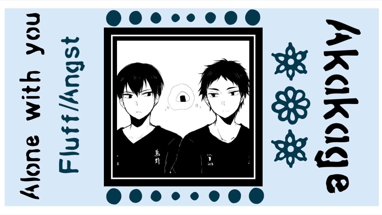 Alone with you | Akakage | fluff/kageyama angst - sorta