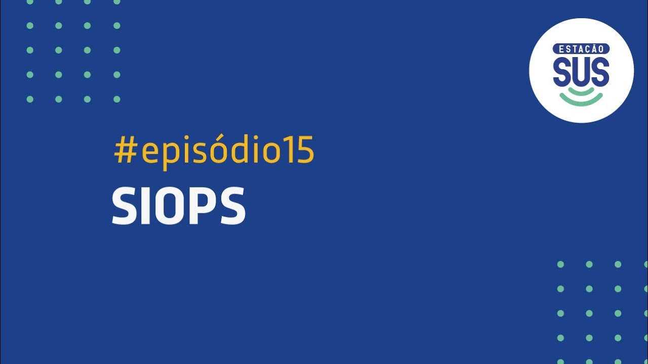 Esta&ccedil;&atilde;o SUS - Epis&oacute;dio 15 - Sistema de Informa&ccedil;&otilde;es sobre Or&ccedil;amentos P&uacute;blicos em Sa&uacute;de (SIOPS)