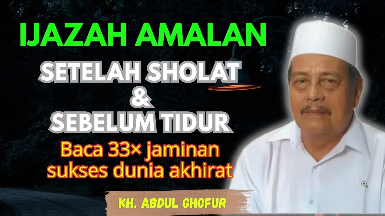Ngaji KH. ABDUL GJOFUR ~ Setelah sholat & sebelum tidur baca 33× jaminan sukses dunia akhirat