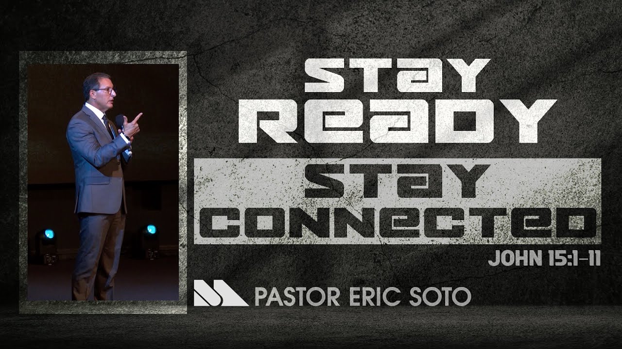 John 15:1-11 | Stay Ready, Stay Connected | Pastor Eric Soto | Maranatha