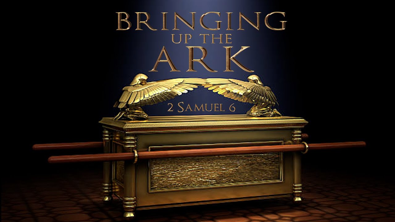 2 Samuel 6 Bringing Up the Ark