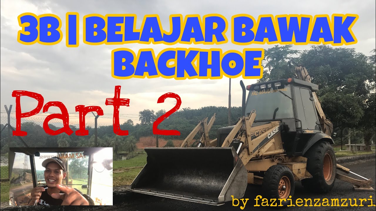 3B | BELAJAR BAWAK BACKHOE  (Case 580 Super K) by fazrienzamzuri PART 2 #SalamSifuSifu #GengKukuBesi