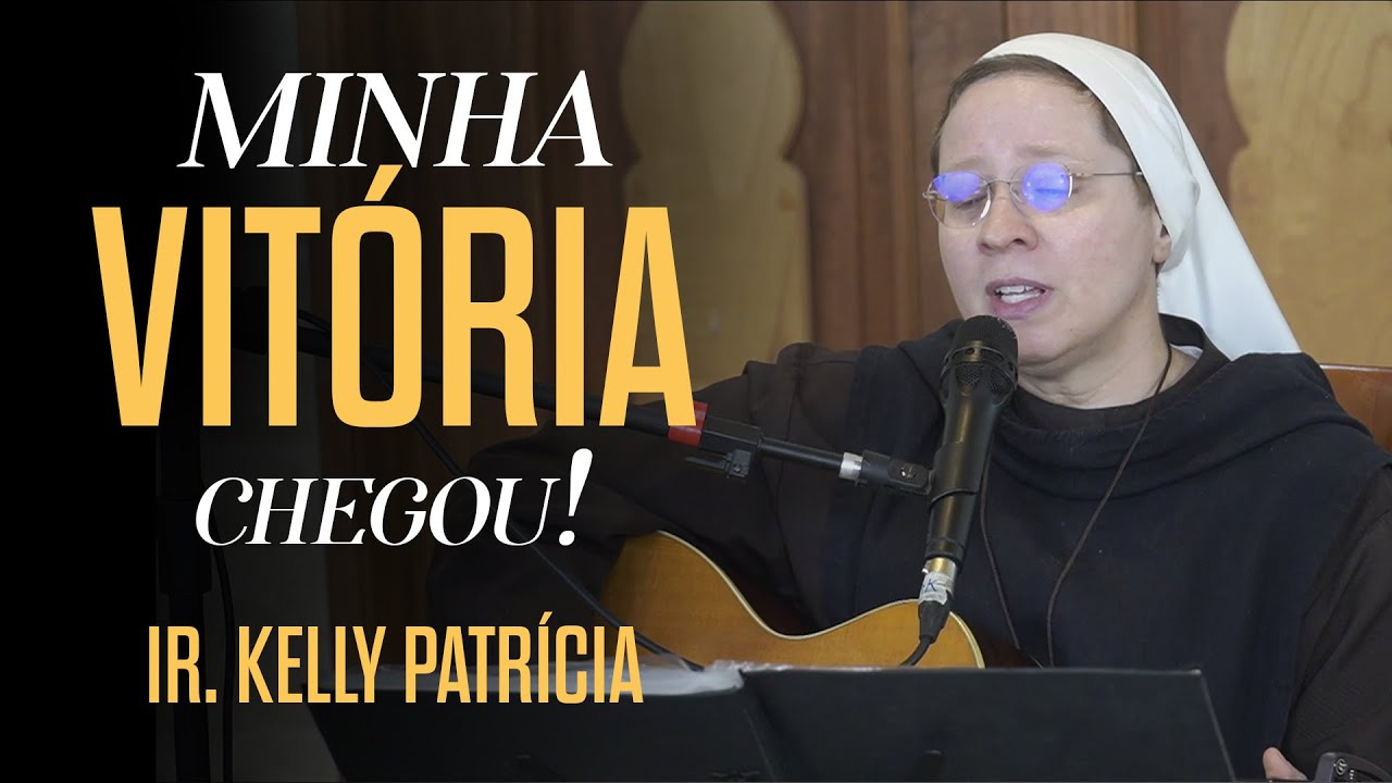 Minha vitória chegou - Ir. Kelly Patrícia | Instituto HeSed