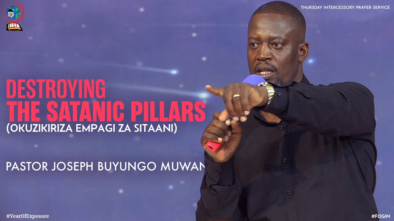 DESTROYING THE SATANIC PILLARS (OKUZIKIRIZA EMPAGI ZA SITAANI) | PASTOR JOSEPH BUYUNGO MUWANGUZI