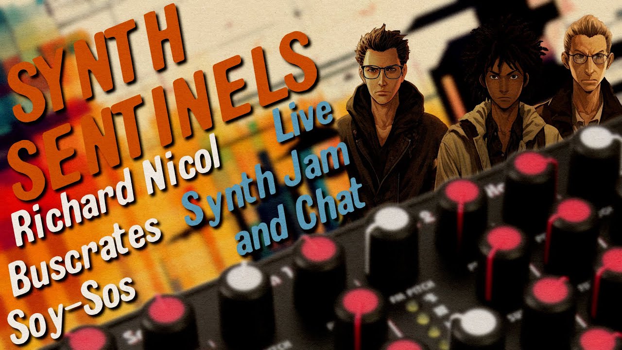 Richard, Buscrates, and Soy Sos : The Synth Sentinels Chat and Live Performance