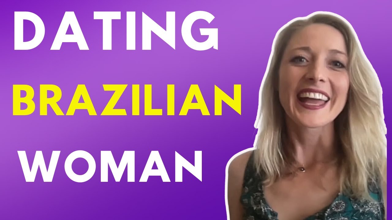 Advice On Dating A Brazilian Woman