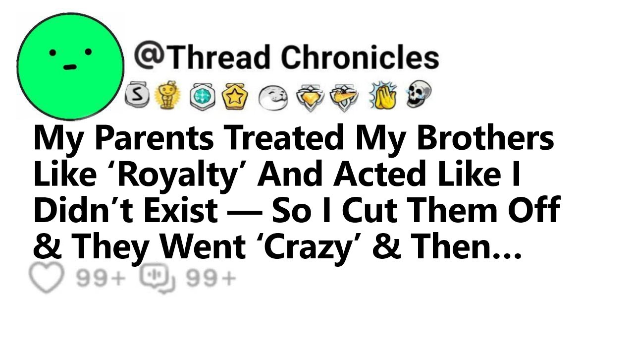 My Parents Treated My Brothers Like Royalty And Acted Like I Didn’t Exist So I Cut Them Off And They