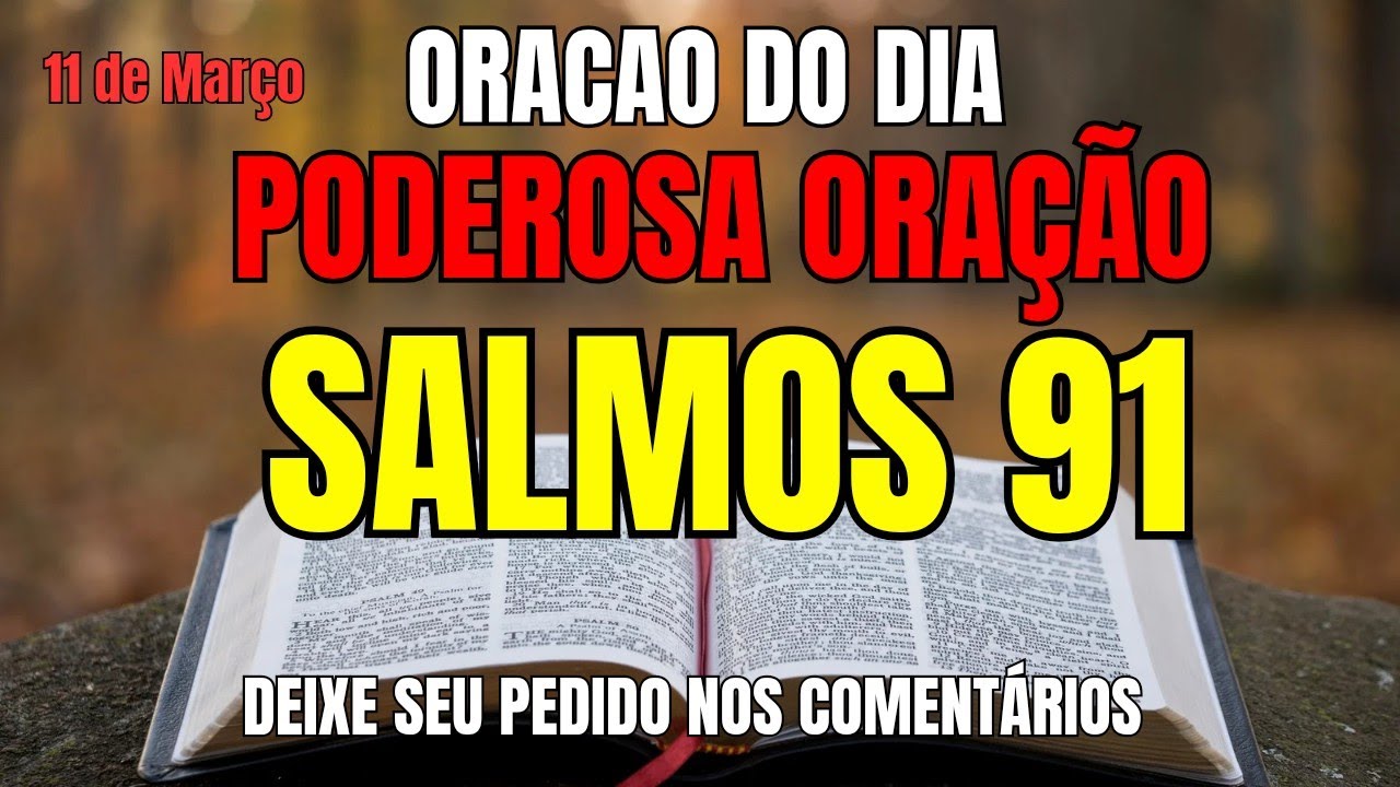 ORACAO DO DIA // 11 DE MARCO // PODEROSA SALMO 91
