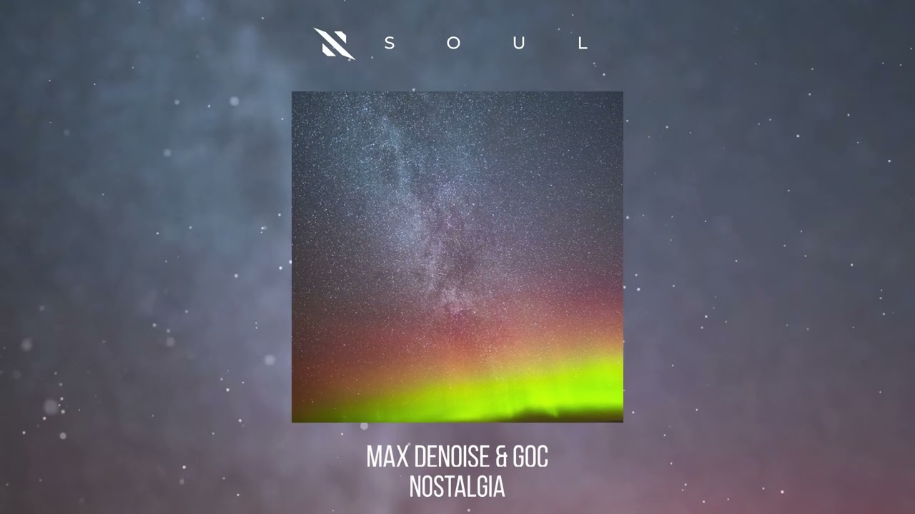 Max Denoise & GoC - Nostalgia
