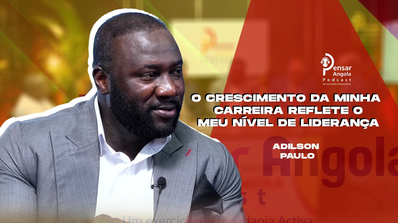 O crescimento da minha carreira reflete o meu nível de liderança - Adilson Paulo
