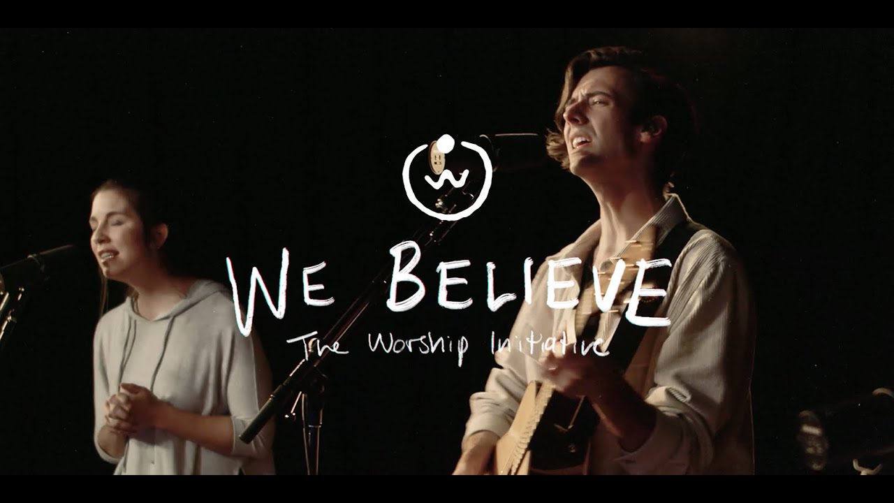We Believe (Live) |The Worship Initiative feat. John Marc Kohl