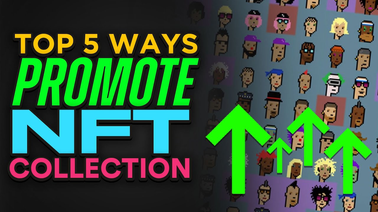 TOP 5 Ways To Promote NFTs Collection (BLOW UP)