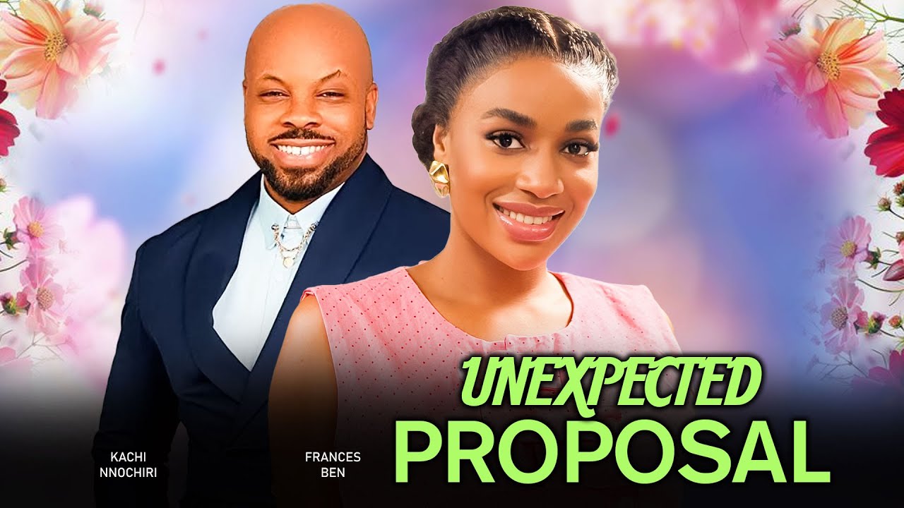 UNEXPECTED PROPOSAL -FRANCES BEN, KACHI NNOCHIRI 2025 Latest Nigerian Movie