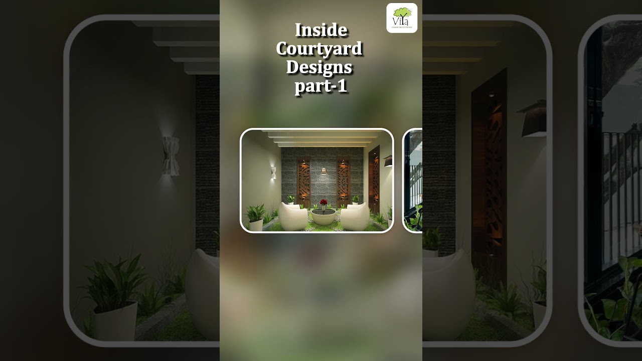 Inside Courtyard Designs  Part 1  | Viya Constructions