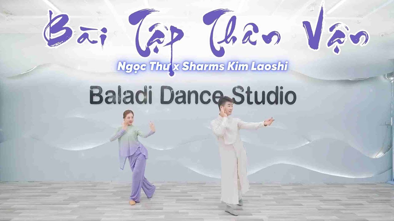 BÀI TẬP THÂN VẬN - NGỌC THƯ, SHARMS KIM LÃO SƯ | MÚA TRUNG HOA | BALADI STUDIO