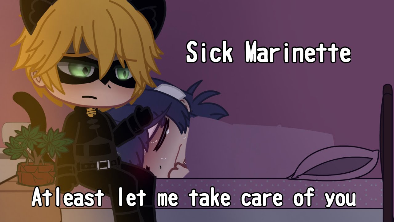 GCMM 2/2 |Atleast Let Me Take Care Of You| Sick Marinette (Marichat)