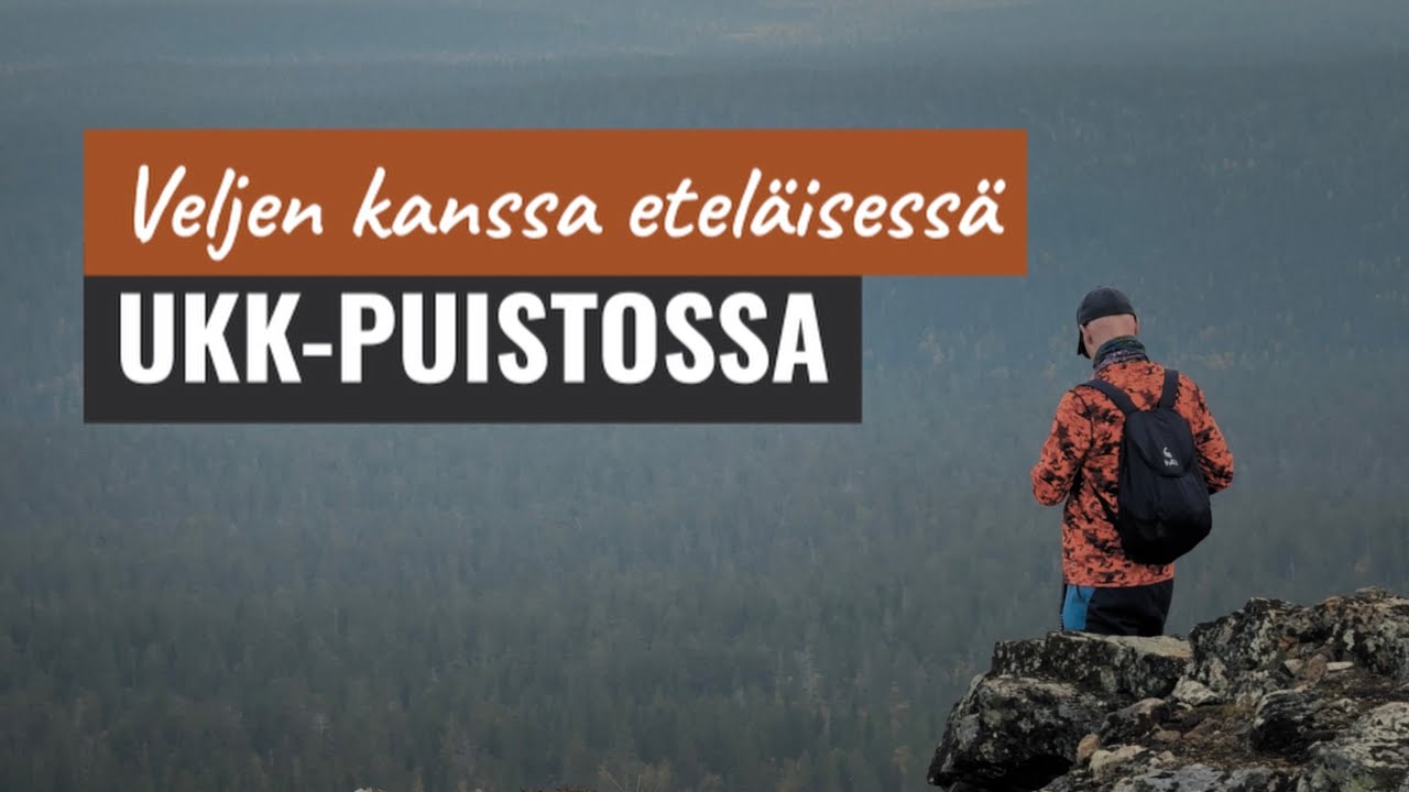 Väkevä - Veljen kanssa eteläisessä UKK-puistossa (Urho Kekkosen kansallispuisto)