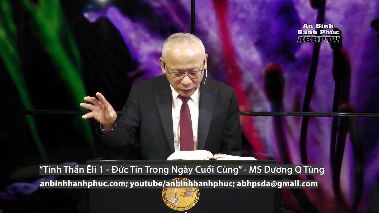 An Binh Hanh Phuc - Tinh Thần Êli #1 Đức Tin Trong Ngày Cuối Cùng - Mục Sư Dương Quốc Tùng