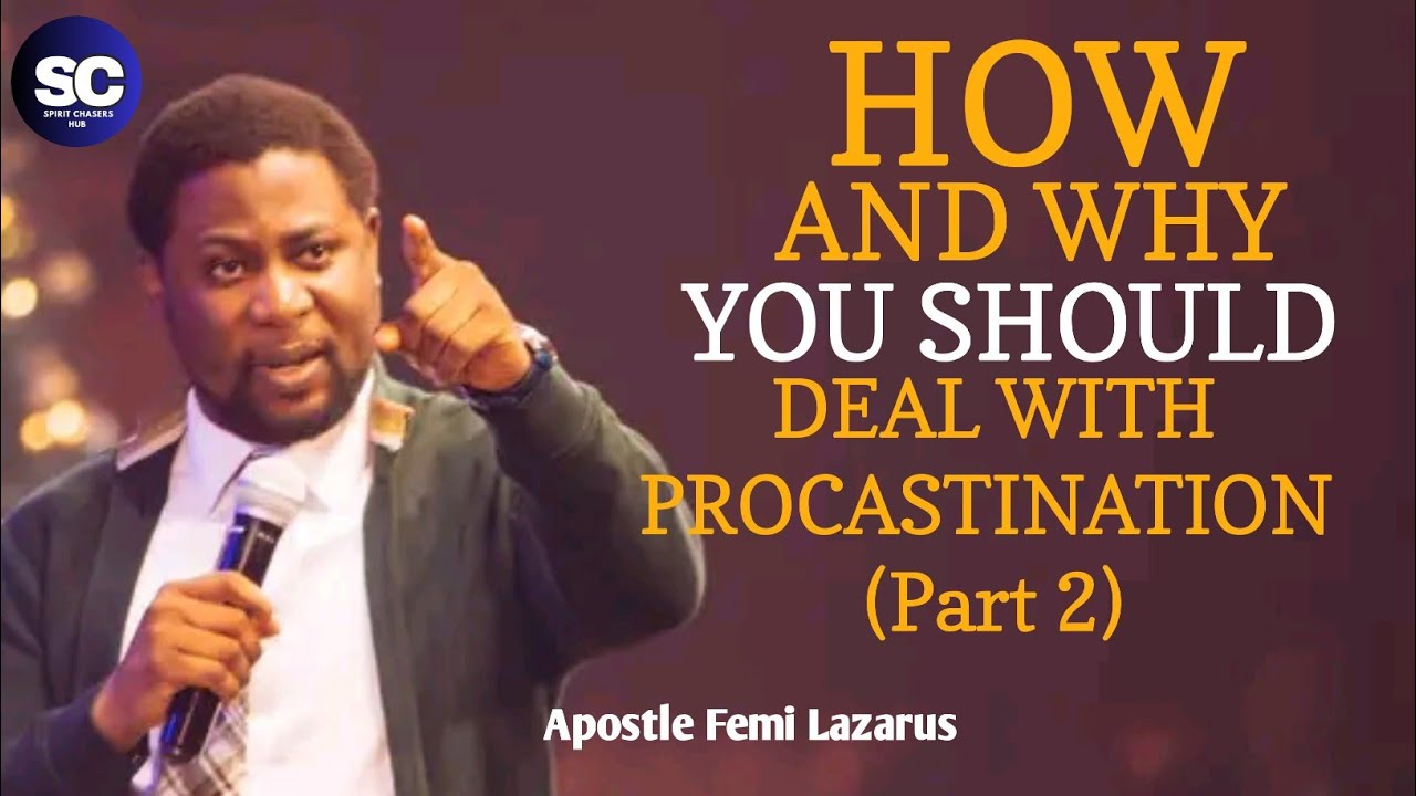 HOW YOU SHOULD DEAL WITH PROCRASTINATION IN 2025 BY APOSTLE FEMI LAZARUS (PART 2)