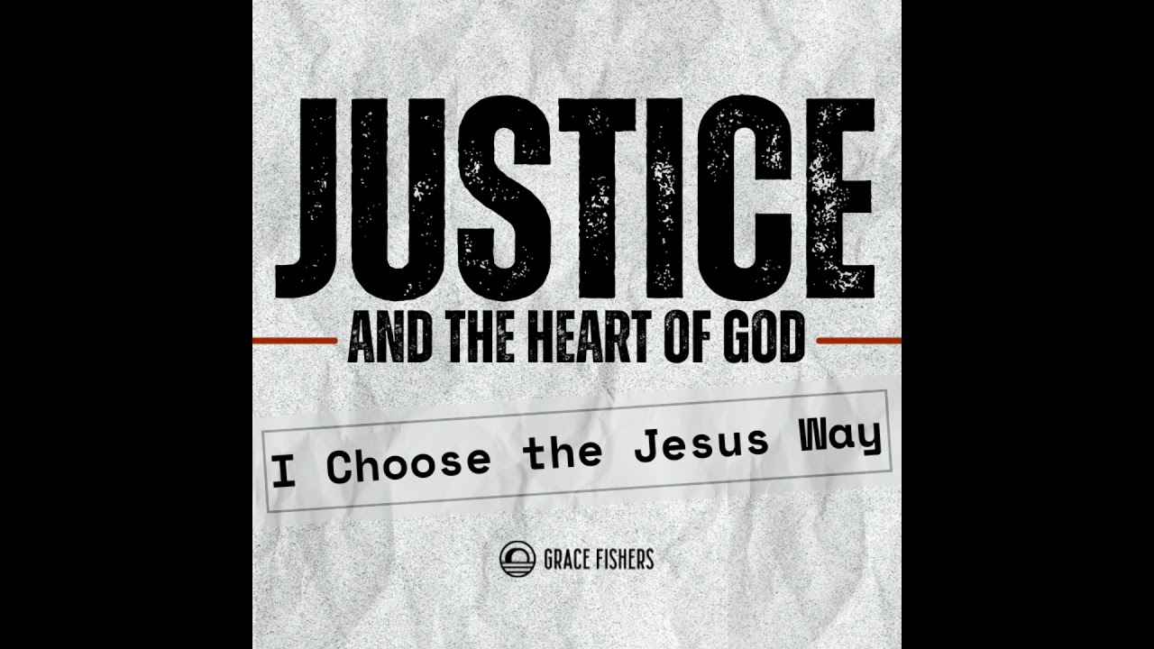Justice & The Heart of God (Part 2: I Choose the Jesus Way) - Audio Sermon